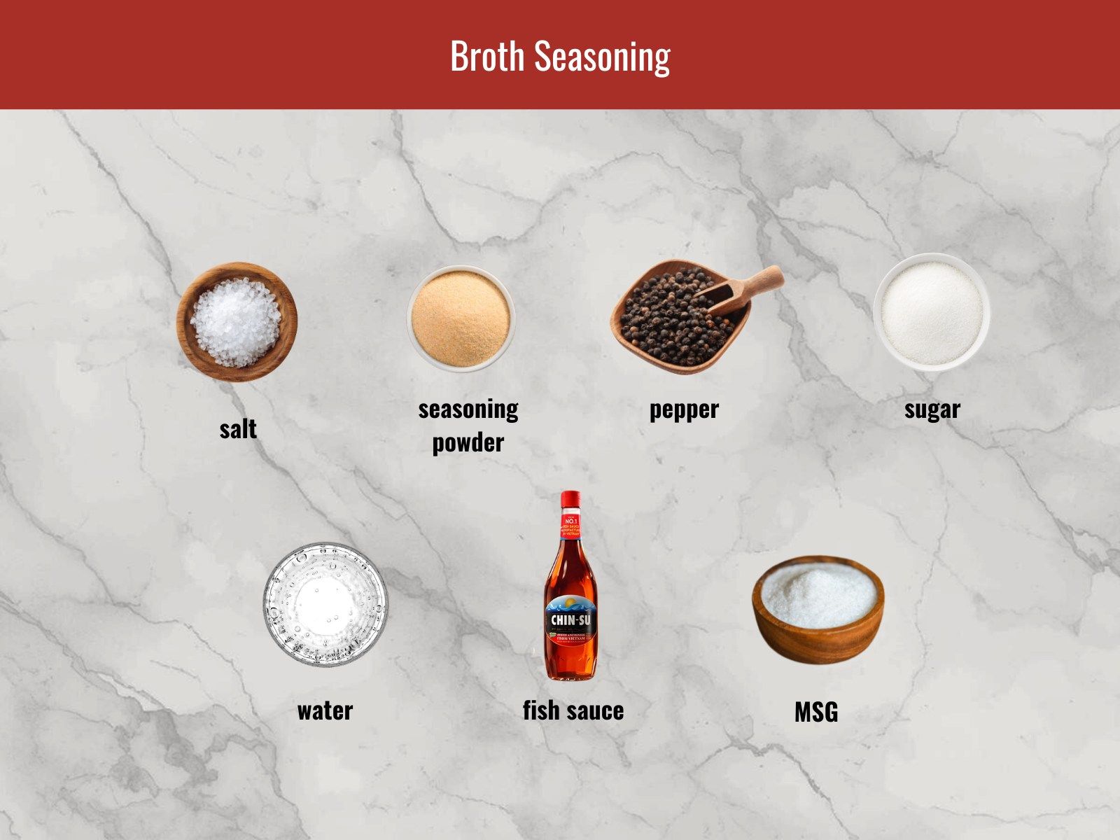Salt, fish sauce, sugar, MSG, and seasoning powder for pho