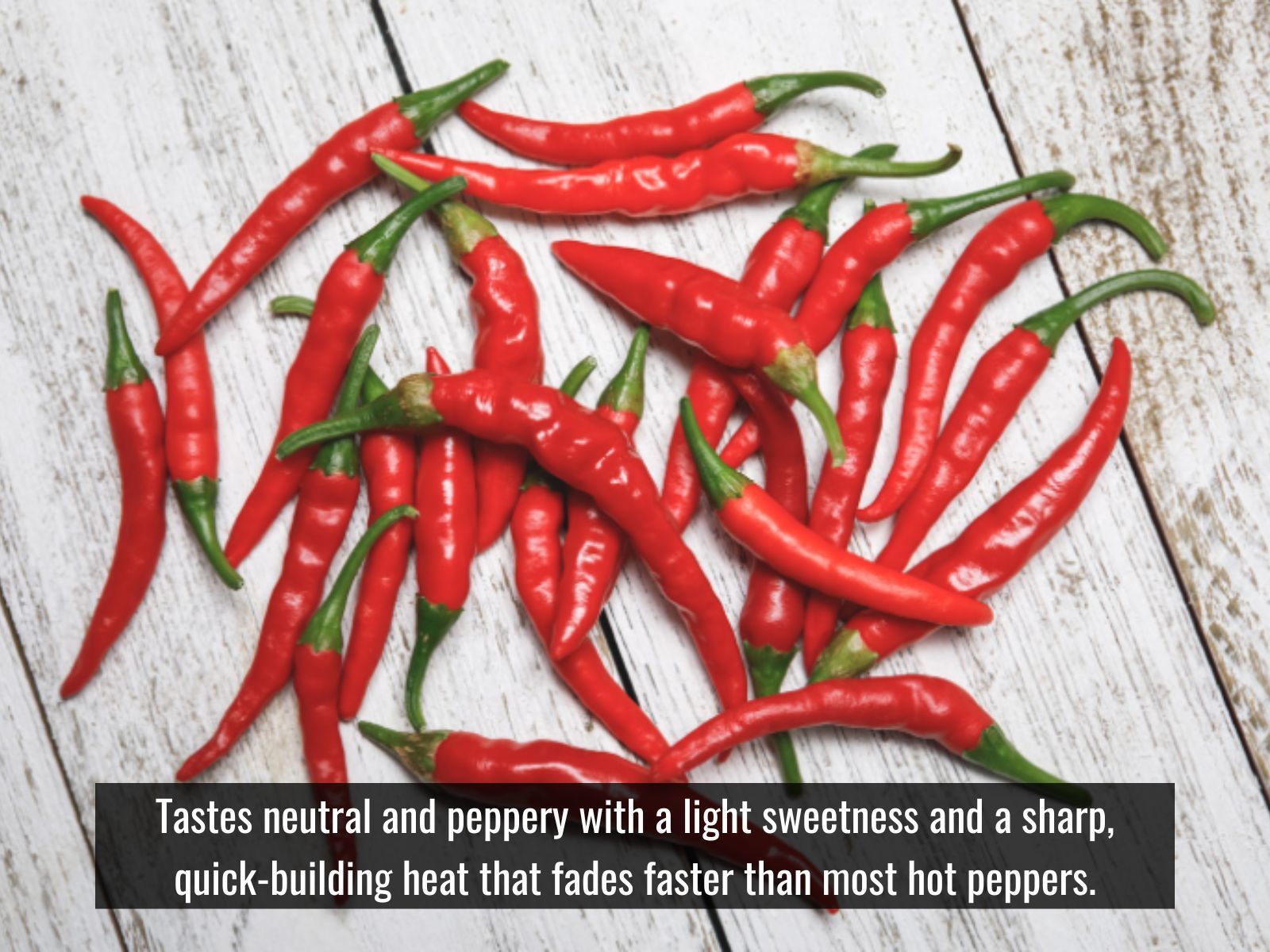 Cayenne pepper tastes neutral and peppery with a light sweetness