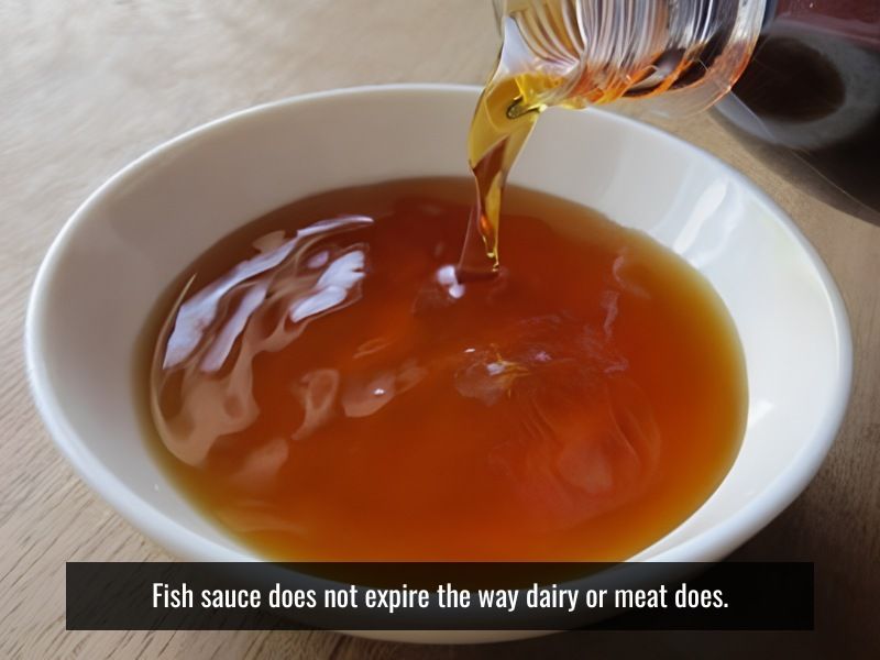 Fish sauce does not expire the way dairy or meat does