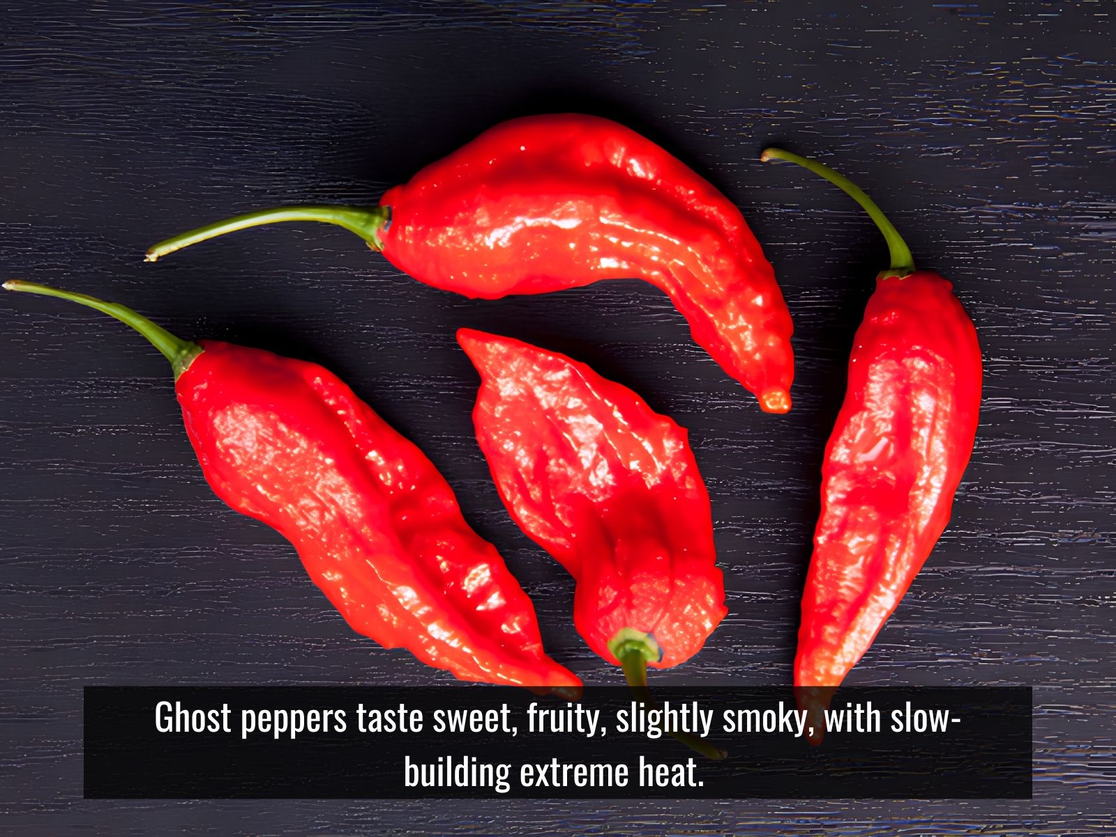 Ghost pepper with sweet, fruity, smoky flavor