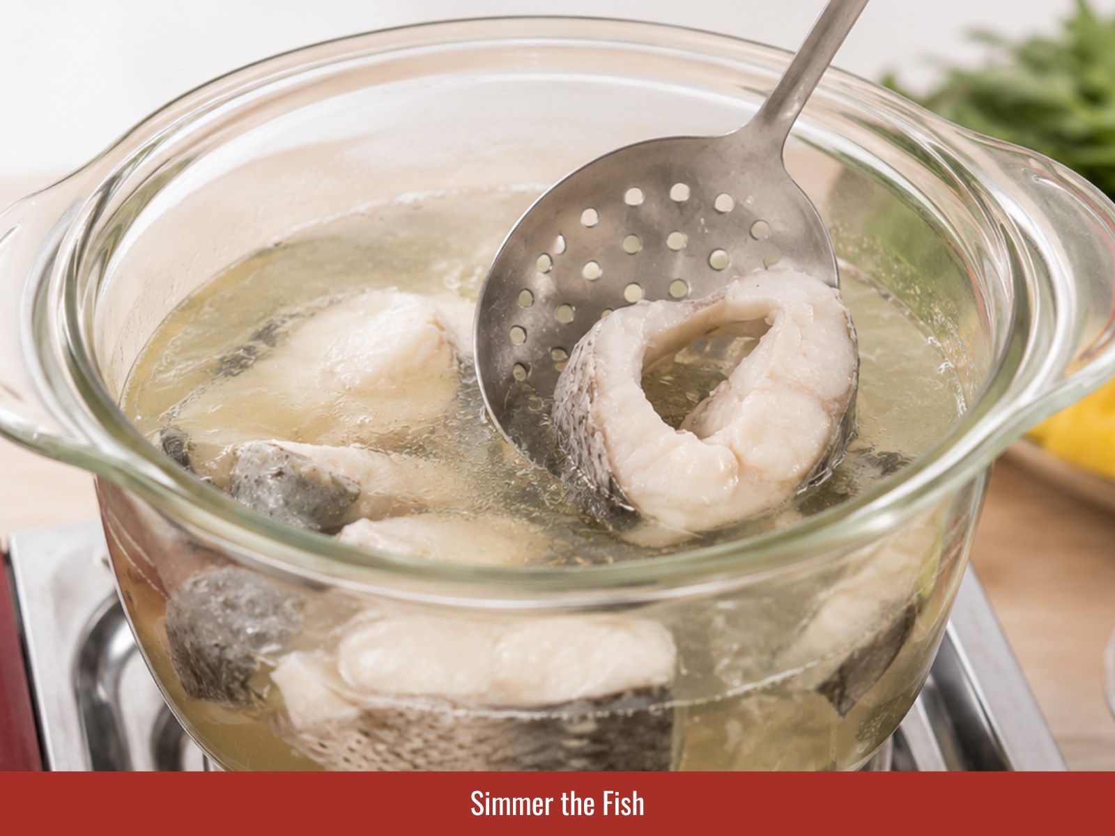 Simmer fish gently in sour broth